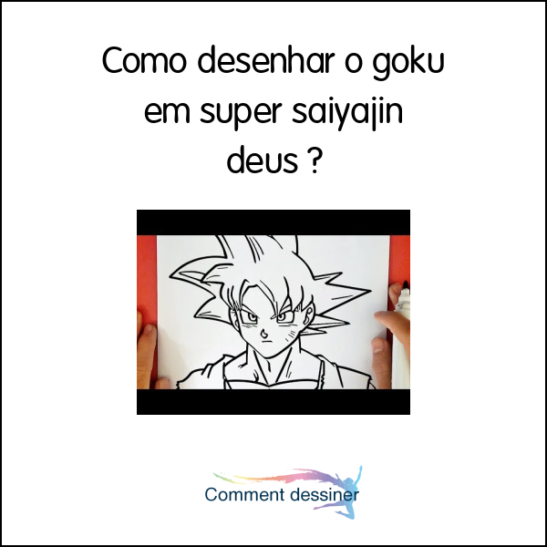 Como desenhar o goku em super saiyajin deus